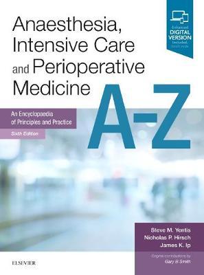 Anaesthesia, Intensive Care and Perioperative Medicine A-Z: An Encyclopaedia of Principles and Practice (FRCA Study Guides) 6th Edition