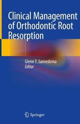 Clinical Management of Orthodontic Root Resorption 1st ed