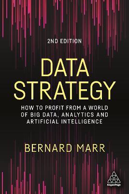 Data Strategy: How to Profit from a World of Big Data, Analytics and Artificial Intelligence 2nd Edition