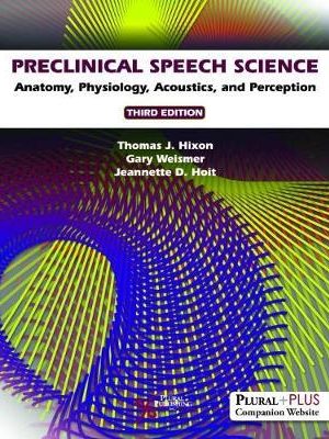 Preclinical Speech Science: Anatomy, Physiology, Acoustics, and Perception 3rd Edition