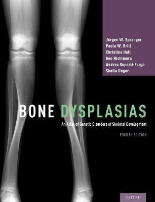Bone Dysplasias: An Atlas of Genetic Disorders of Skeletal Development 4th Edition - 9780190626655