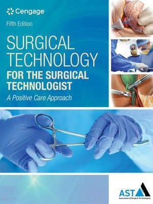 Surgical Technology for the Surgical Technologist: A Positive Care Approach 5th Edition - 9781305956414