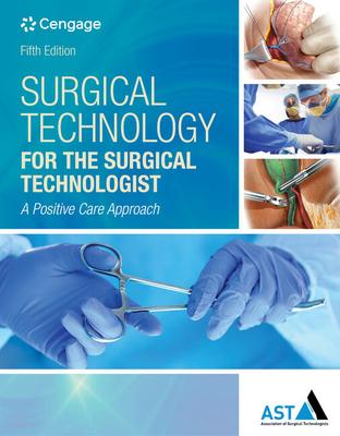 Surgical Technology for the Surgical Technologist: A Positive Care Approach 5th Edition - 9781305956414