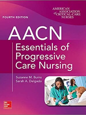 AACN Essentials of Progressive Care Nursing 4th Edition - 9781260116731