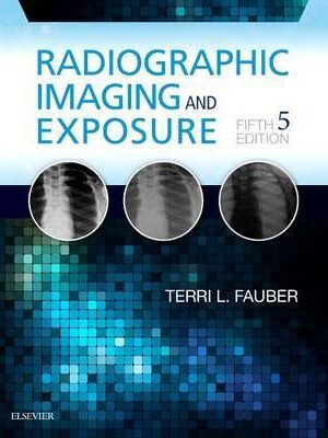 Radiographic Imaging and Exposure 5th Edition - 9780323356244