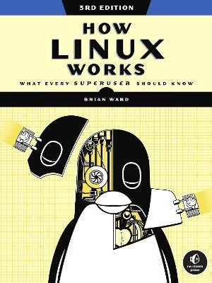 How Linux Works: What Every Superuser Should Know 3rd Edition - 9781718500402
