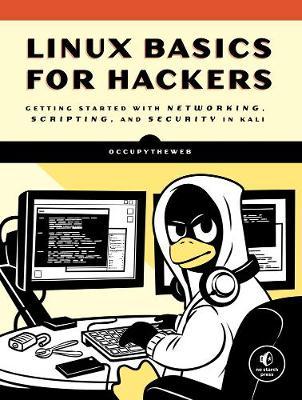 Linux Basics for Hackers: Getting Started with Networking, Scripting, and Security in Kali - 9781593278557