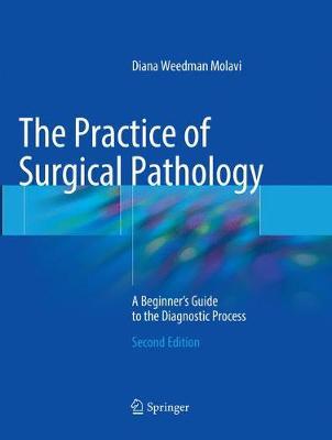 The Practice of Surgical Pathology: A Beginner's Guide to the Diagnostic Process 2nd Edition - 9783319865706