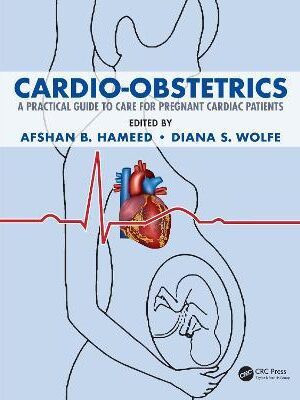 Cardio-Obstetrics: A Practical Guide to Care for Pregnant Cardiac Patients - 9781138317963