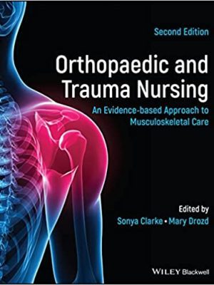 Orthopaedic and Trauma Nursing: An Evidence-based Approach to Musculoskeletal Care 2nd Edition - 9781119833383